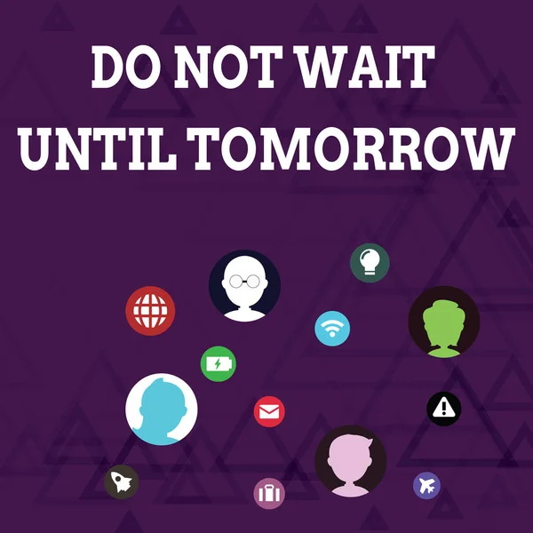 Writing note showing Do Not Wait Until Tomorrow. Business photo showcasing needed to do it right away Urgent Better do now Networking Technical Icons Chat Heads on Screen for Link Up.