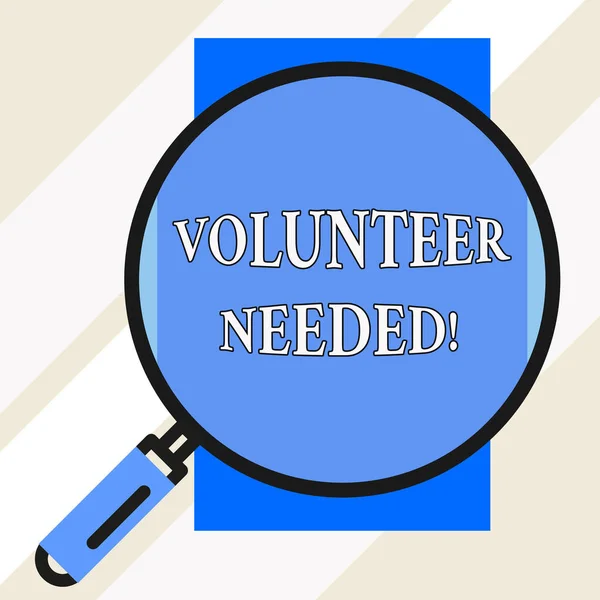 Handwriting text Volunteer Needed. Concept meaning need work for organization without being paid Big magnifier glass looking vertical rectangle. Geometrical background.