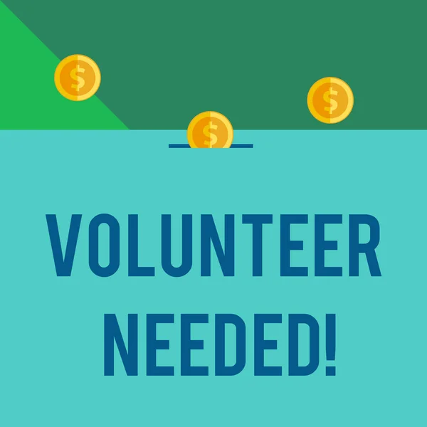 Writing note showing Volunteer Needed. Business photo showcasing need work for organization without being paid Front view three penny coins icon one entering collecting box slot.