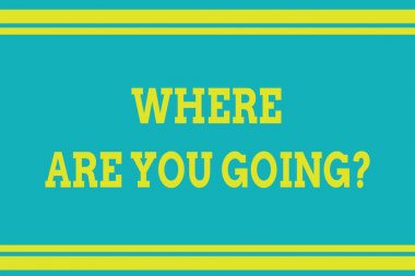 Kelime yazma metni Nereye Gidiyorsun Sorusu. İş konsepti, birisine nereye gideceğini sormak için kullanılıyor. Yatay olmayan arka plan çizgileri çiziyor. Yukarı ve aşağı çizgiler..