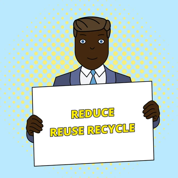 Handwriting text Reduce Reuse Recycle. Concept meaning environmentallyresponsible consumer behavior Smiling Man Holding Formal Suit Big Blank Poster Board in Front of Himself.
