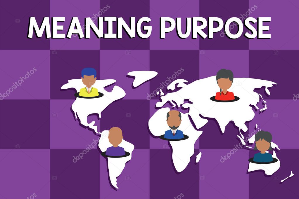 Text sign showing Meaning Purpose. Conceptual photo The reason for which something is done or created and exists Connection multiethnic persons all over world. Global business earth map.