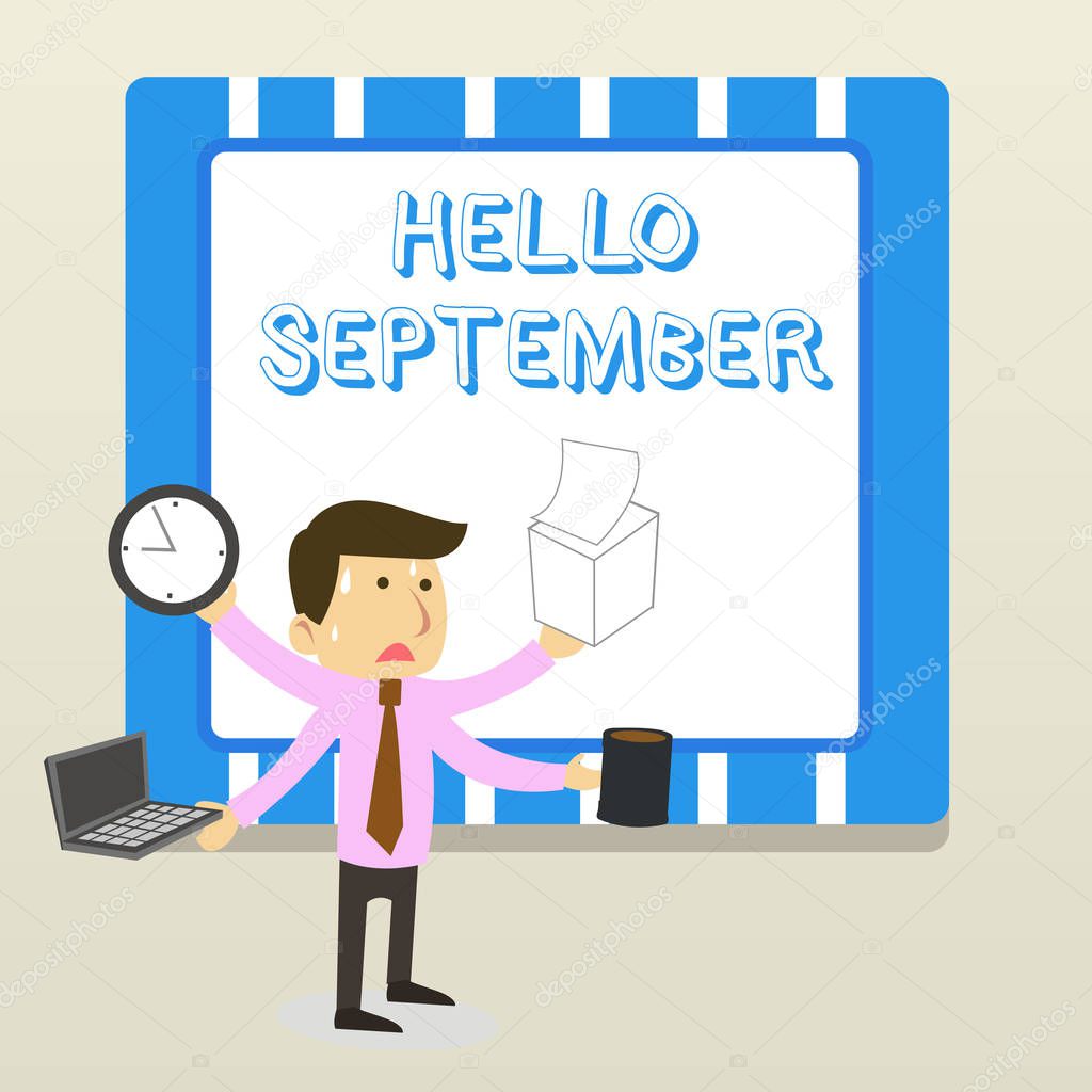 Word writing text Hello September. Business concept for Eagerly wanting a warm welcome to the month of September Stressed Out Male Employee Manager Many Armed Multitasking Meet Deadline.