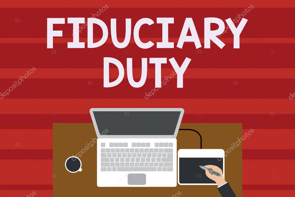 Text sign showing Fiduciary Duty. Conceptual photo A legal obligation to act in the best interest of other Upper view laptop wooden desk worker drawing tablet coffee cup office.