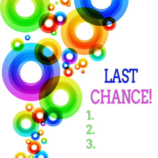 Word writing text Last Chance. Business concept for final opportunity to achieve or acquire something you want Vibrant Multicolored Circles Disks of Different Sizes Overlapping Isolated.