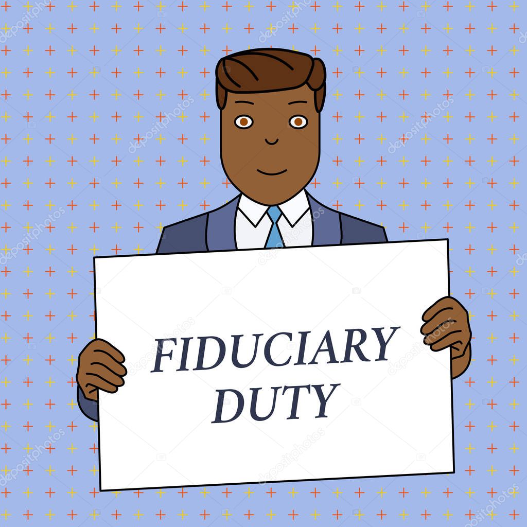 Word writing text Fiduciary Duty. Business concept for A legal obligation to act in the best interest of other Smiling Man Holding Formal Suit Big Blank Poster Board in Front of Himself.
