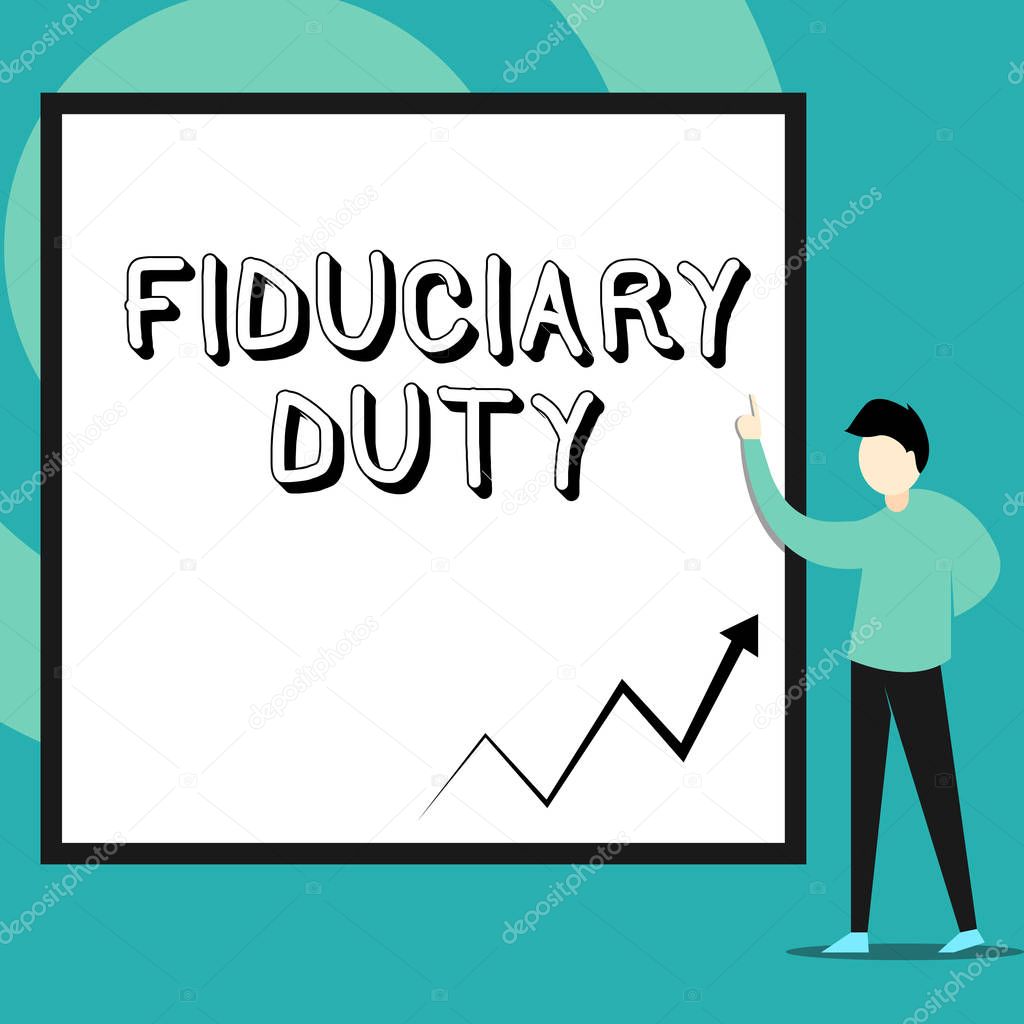 Conceptual hand writing showing Fiduciary Duty. Business photo text A legal obligation to act in the best interest of other Man standing pointing up blank rectangle Geometric background.