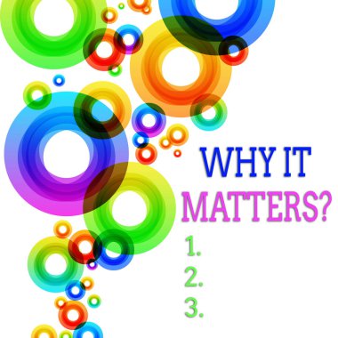 Word writing text Why It Matters Question. Business concept for most important thing to be done when involved in situation Vibrant Multicolored Circles Disks of Different Sizes Overlapping Isolated. clipart