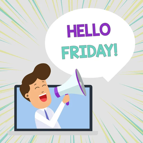 Conceptuele hand schrijven toont Hello Friday. Zakelijke foto tekst u zegt dit voor wensen en hopen nog een goede mooie week man spreken via laptop in de Loudhailer Bubble kondigen. — Stockfoto