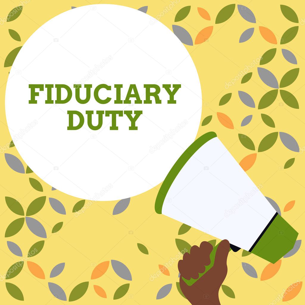 Word writing text Fiduciary Duty. Business concept for A legal obligation to act in the best interest of other Hand Holding Loudhailer Empty Round Speech Text Balloon Announcement New.
