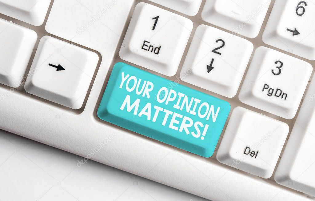 Conceptual hand writing showing Your Opinion Matters. Business photo text show you do not agree with something that just been said White pc keyboard with note paper above the white background.