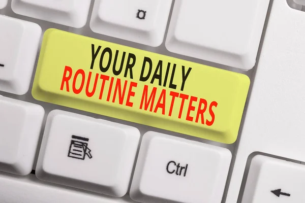 Text sign showing Your Daily Routine Matters. Conceptual photo practice of regularly doing things in fixed order White pc keyboard with empty note paper above white background key copy space. — Stock Photo, Image