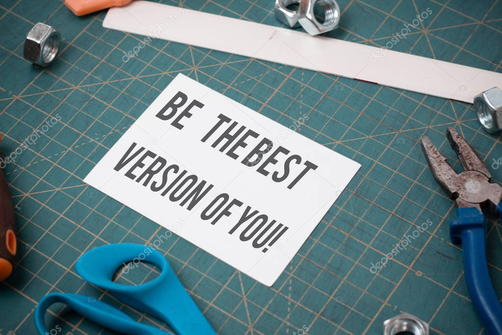 Writing note showing Be The Best Version Of You. Business photo showcasing going to move away from where are start improving Stationary and carpentry tools with paper above a textured backdrop.