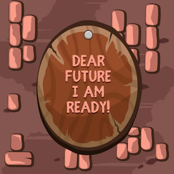 Ord skriva text kära framtiden Jag är redo. Affärsidé för säker att gå vidare eller att möta framtiden oval plank rundade fästa trä ombord cirkel formad trä spikad bakgrund. — Stockfoto