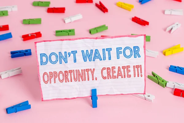 Text sign showing Don T Wait For Opportunity Create It. Conceptual photo work hard on yourself and begin from this moment Colored clothespin papers empty reminder pink floor background office pin. — Stock Photo, Image