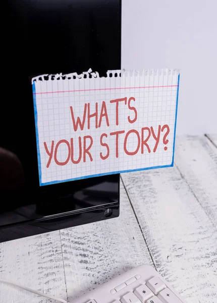 Text sign showing What S Your Story Question. Conceptual photo asking demonstrating about his past life actions career or events Notation paper taped to black computer monitor screen near white