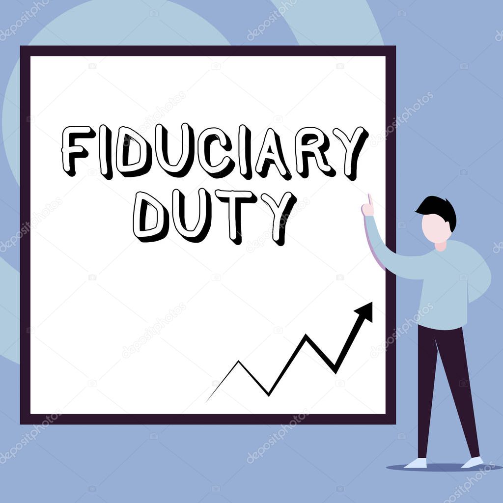 Conceptual hand writing showing Fiduciary Duty. Business photo text A legal obligation to act in the best interest of other Man standing pointing up blank rectangle Geometric background.