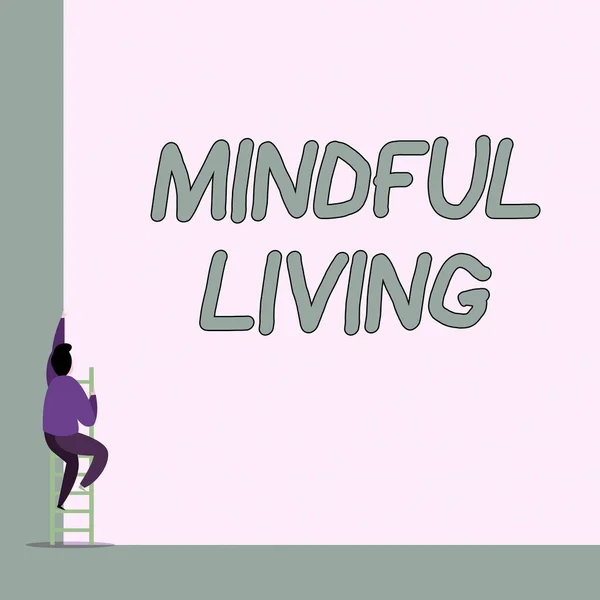 Escribiendo una nota que muestra Mindful Living. Foto de negocios mostrando Totalmente consciente y comprometido en algo Consciente y sensible Un macho subir por la alta pared utilizar escalera de escalera corta . —  Fotos de Stock