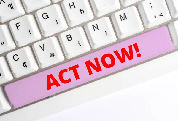 Handwriting text writing Act Now. Concept meaning fulfil the function or serve the purpose of Take action Do something White pc keyboard with empty note paper above white background key copy space. — Stock Photo, Image