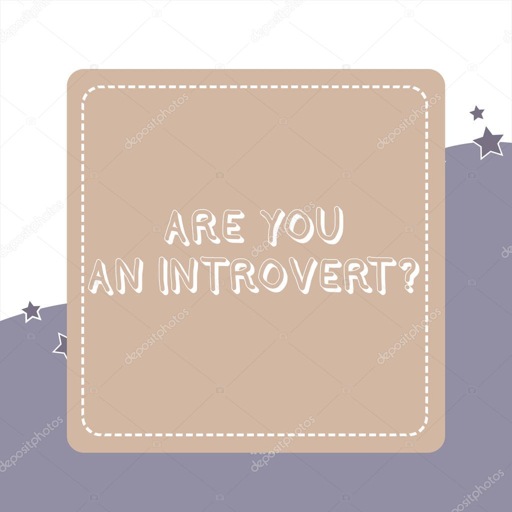 Handwriting text Are You An Introvertquestion. Concept meaning demonstrating who tends to turn inward mentally Dashed Stipple Line Blank Square Colored Cutout Frame Bright Background.