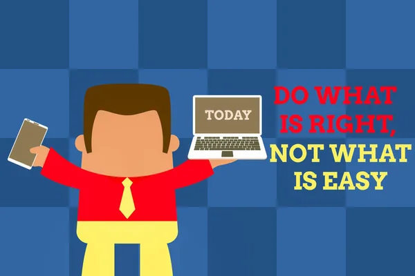 Text sign showing Do What Is Right Not What Is Easy. Conceptual photo willing to stand up for what is right Standing professional man tie holding left open laptop right mobile phone.