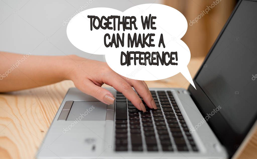 Writing note showing Together We Can Make A Difference. Business photo showcasing be very important some way in like team or group woman with laptop smartphone and office supplies technology.