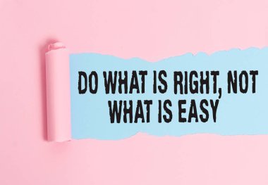 Conceptual hand writing showing Do What Is Right Not What Is Easy. Business photo showcasing willing to stand up for what is right. clipart