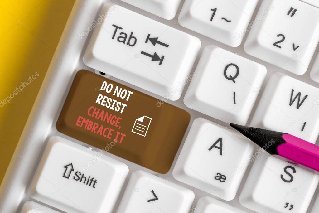 Word writing text Do Not Resist Change Embrace It. Business concept for Be open to changes try new things Positive White pc keyboard with empty note paper above white background key copy space.