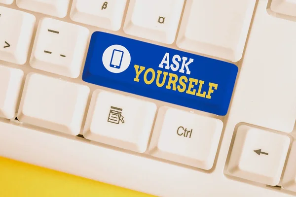 Handwriting text Ask Yourself. Concept meaning Thinking the future Meaning and Purpose of Life Goals White pc keyboard with empty note paper above white background key copy space.