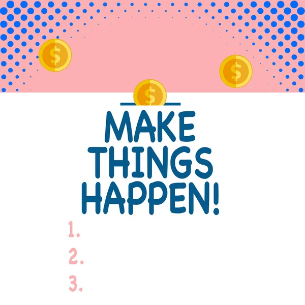 Handwriting text Make Things Happen. Concept meaning you will have to make hard efforts in order to achieve it Front view close up three penny coins icon one entering collecting box slot.
