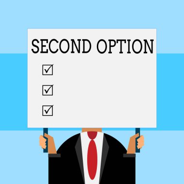 Writing note showing Second Option. Business photo showcasing Next Fiddle Not a priority Next Alternative Opportunity Just man chest dressed dark suit tie holding big rectangle. clipart