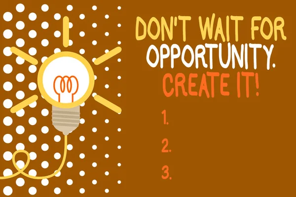 Word writing text Don T Wait For Opportunity Create It. Business concept for work hard on yourself and begin from this moment Big idea light bulb. Successful turning idea invention innovation. Startup — Stock Photo, Image