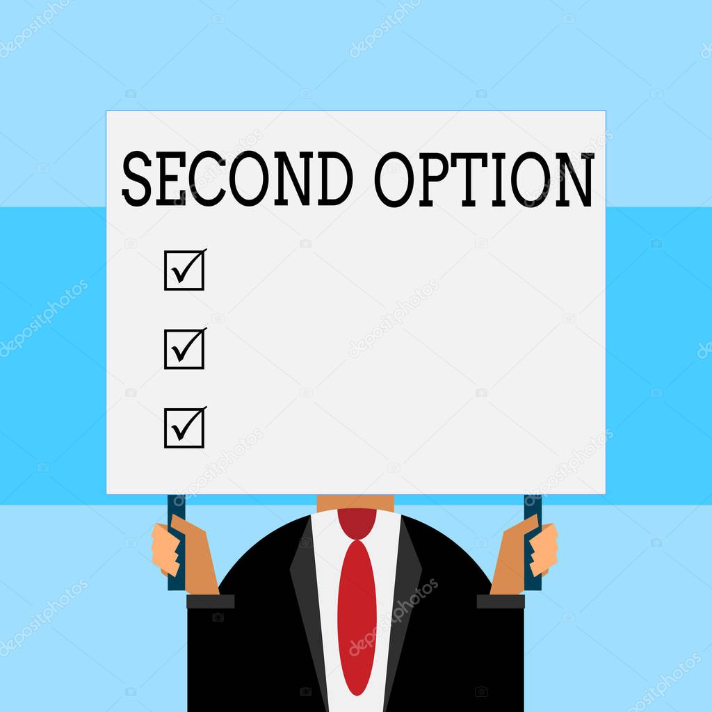 Writing note showing Second Option. Business photo showcasing Next Fiddle Not a priority Next Alternative Opportunity Just man chest dressed dark suit tie holding big rectangle.