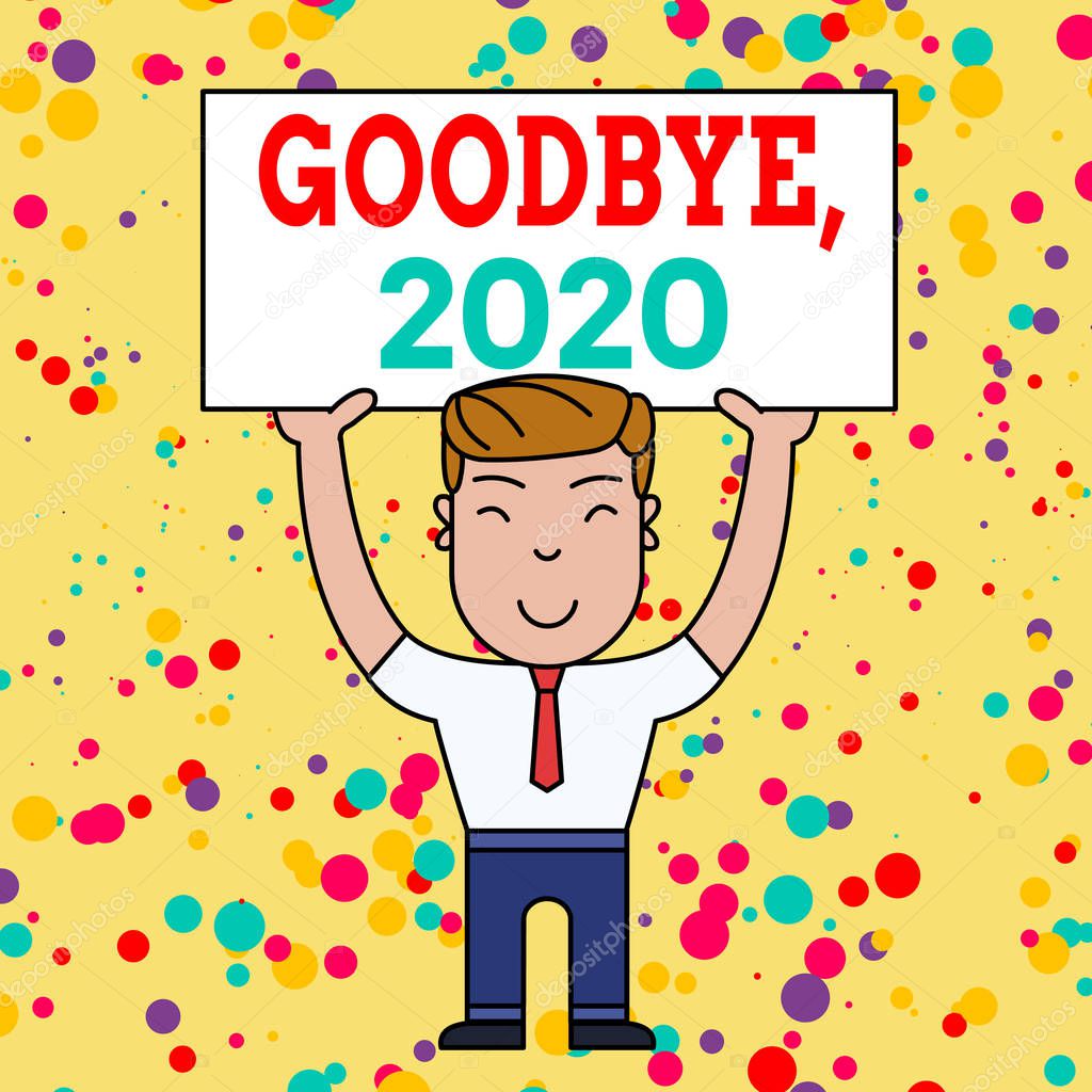 Writing note showing Goodbye 2020. Business photo showcasing New Year Eve Milestone Last Month Celebration Transition Smiling Man Standing Holding Big Empty Placard Overhead with Both Hands.