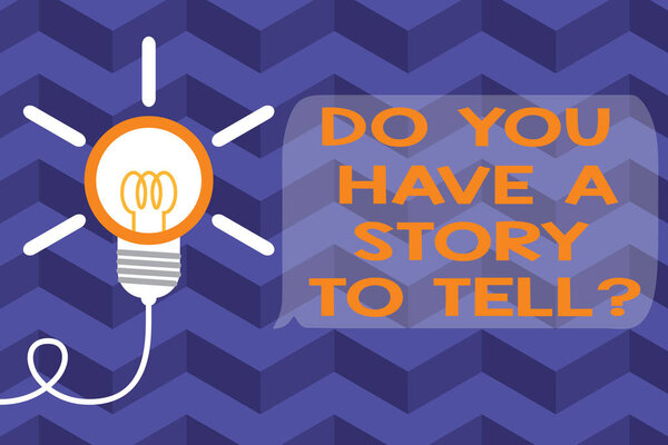 Text sign showing Do You Have A Story To Tell Question. Conceptual photo Storytelling Memories Tales Experiences Big idea light bulb. Successful turning idea invention innovation. Startup.