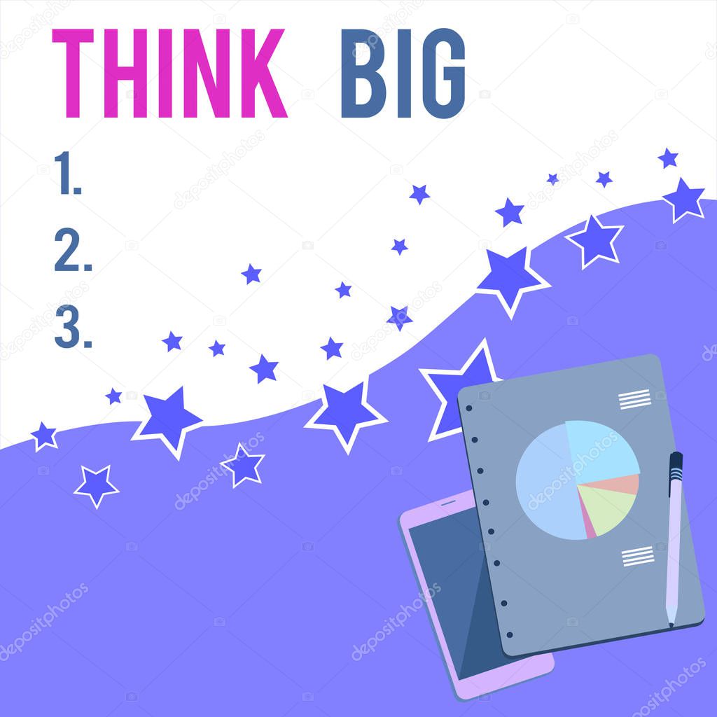 Text sign showing Think Big. Conceptual photo To plan for something high value for ones self or for preparation Layout Smartphone Off Ballpoint Pen RingBound Notepad Business Pie Chart.