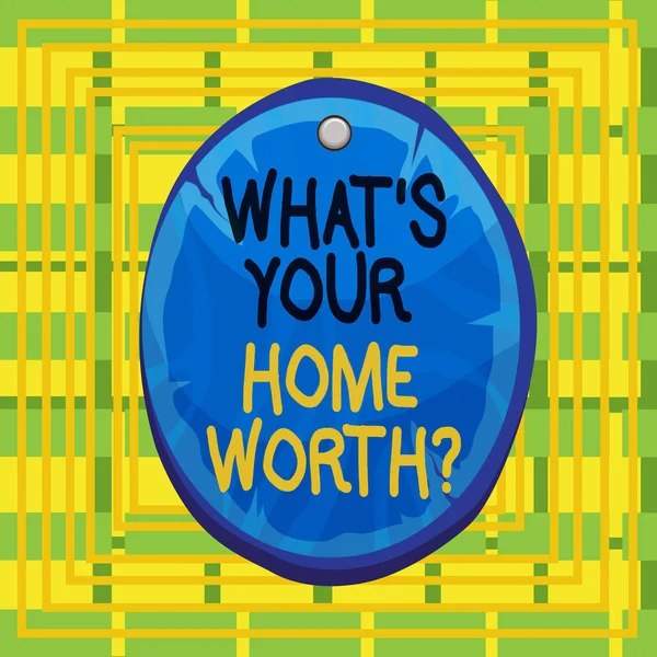 Text sign showing What S Your Home Worth Question. Conceptual photo Value of a house Property Cost Price Rate Oval plank rounded pinned wooden board circle shaped wood nailed background.