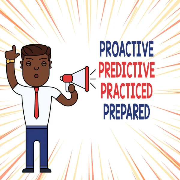 Handwriting text Proactive Predictive Practiced Prepared. Concept meaning Preparation Strategies Management Man Standing with Raised Right Index Finger and Speaking into Megaphone.