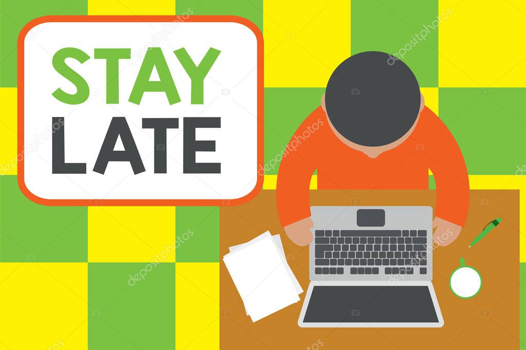 Conceptual hand writing showing Stay Late. Business photo showcasing A routine in which a demonstrating goes to somewhere out of time Upper view young man sitting table laptop coffee cup pen.