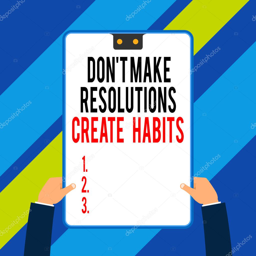 Word writing text Don T Make Resolutions Create Habits. Business concept for Routine for everyday to achieve goals Two executive male hands holding electronic device geometrical background.