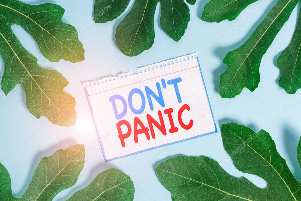 Text sign showing Don T Panic. Conceptual photo sudden strong feeling of fear prevents reasonable thought.