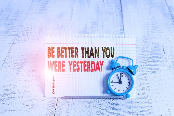 Ecriture conceptuelle montrant Be Better Than You Were hier. Business photo texte essayer de vous améliorer tous les jours . — Photo