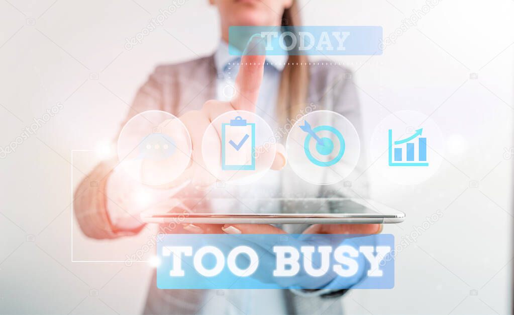Text sign showing Too Busy. Conceptual photo No time to relax no idle time for have so much work or things to do Female human wear formal work suit presenting presentation use smart device.