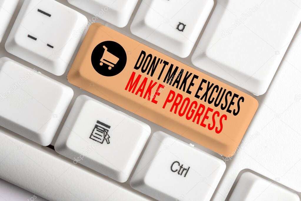 Text sign showing Don T Make Excuses Make Progress. Conceptual photo Keep moving stop blaming others White pc keyboard with empty note paper above white background key copy space.