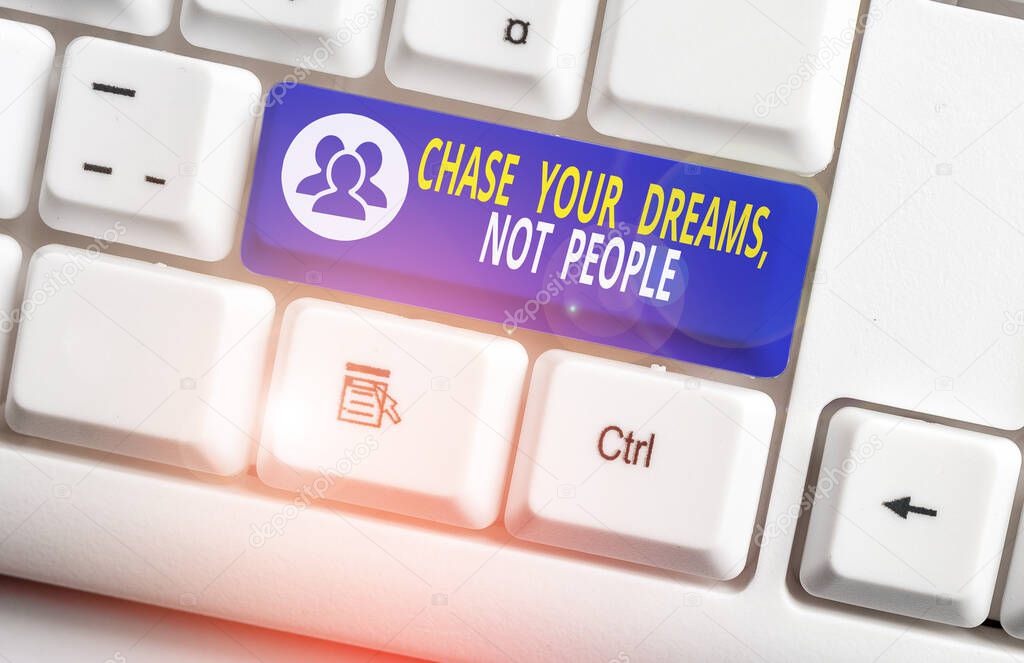 Handwriting text writing Chase Your Dreams Not People. Concept meaning Do not follow others chasing goals objectives White pc keyboard with empty note paper above white background key copy space.