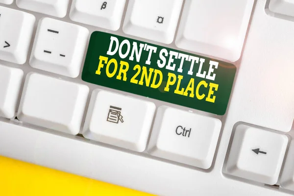 Writing note showing Don T Settle For 2Nd Place. Business photo showcasing you can be the first dont stop here White pc keyboard with note paper above the white background. — Stock Photo, Image
