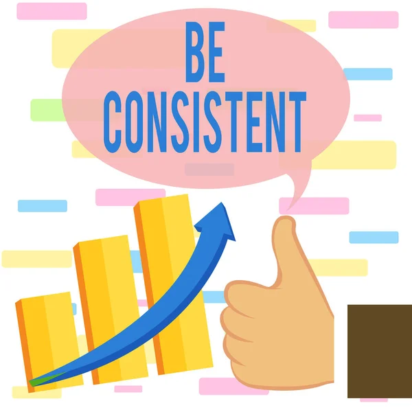 Writing note showing Be Consistent. Business photo showcasing Uniform Persistent Firm Unalterable Even Unchanging Rapport Thumb Up Good Performance Success Escalating Bar Graph Ascending Arrow. — Stock Photo, Image