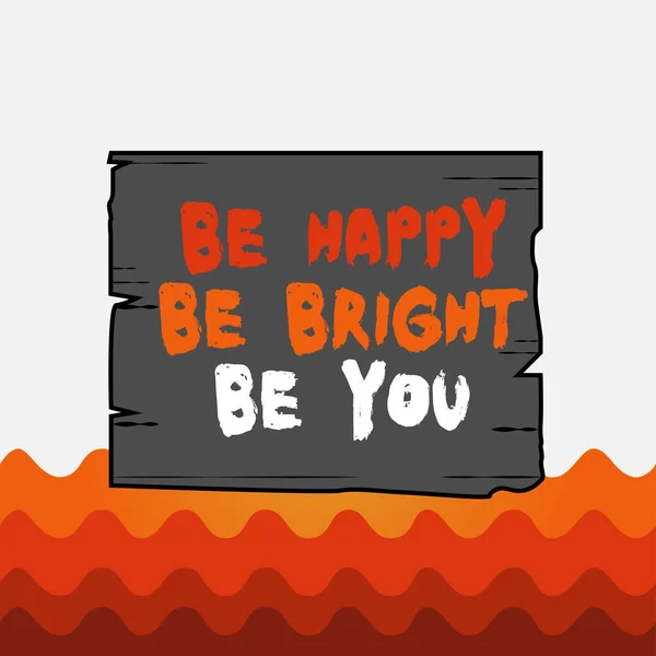 Escrita conceitual mostrando Be Happy Be Bright Be You. Texto da foto de negócios Auto-confiança boa atitude desfrutar alegre madeira prancha ranhuras ranhuras madeira painel colorido bordo madeira . — Fotografia de Stock