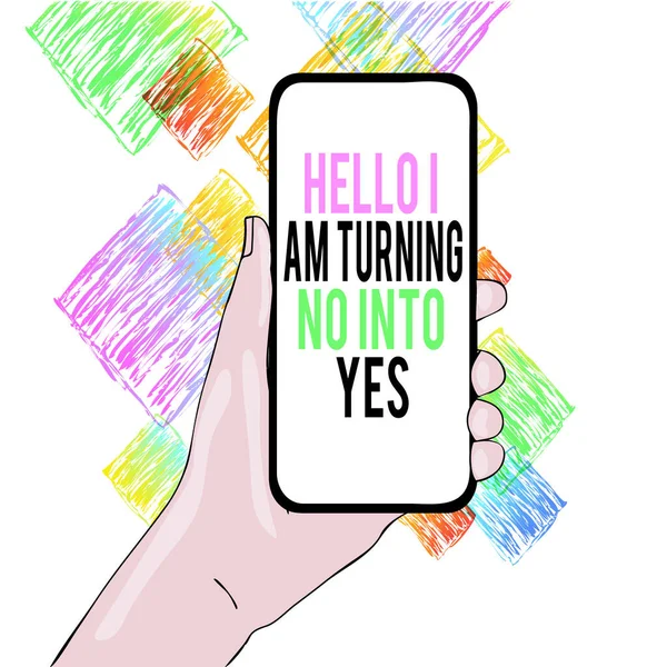 Escritura a mano conceptual que muestra Hello I Am Turning No Into Yes. Foto de negocios mostrando Persuasivo Cambiar negativo en positivo Primer plano del dispositivo Smartphone en mano y espacio de texto . —  Fotos de Stock