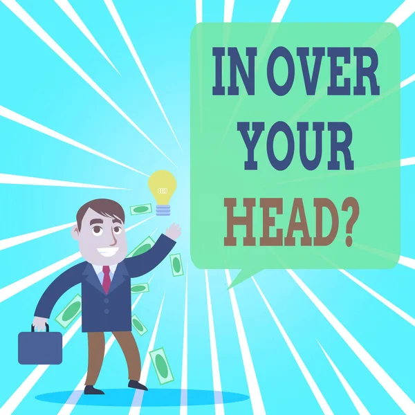 Segno di testo che mostra In Over Your Head Question. Foto concettuale Per essere coinvolti in un problema di situazione difficile Uomo d'affari o impiegato di successo Generare una buona idea o trovare una soluzione . — Foto Stock